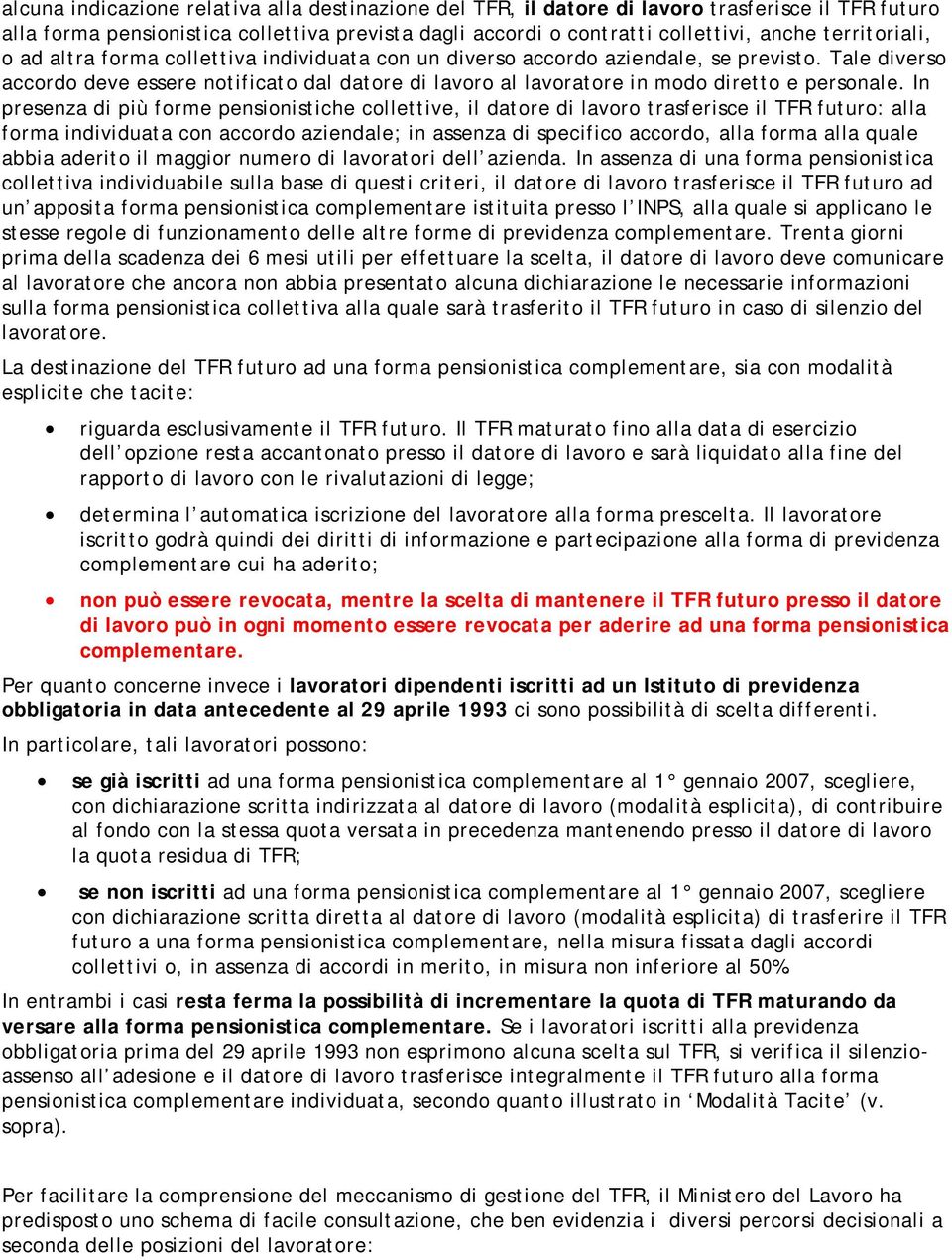 Tale diverso accordo deve essere notificato dal datore di lavoro al lavoratore in modo diretto e personale.