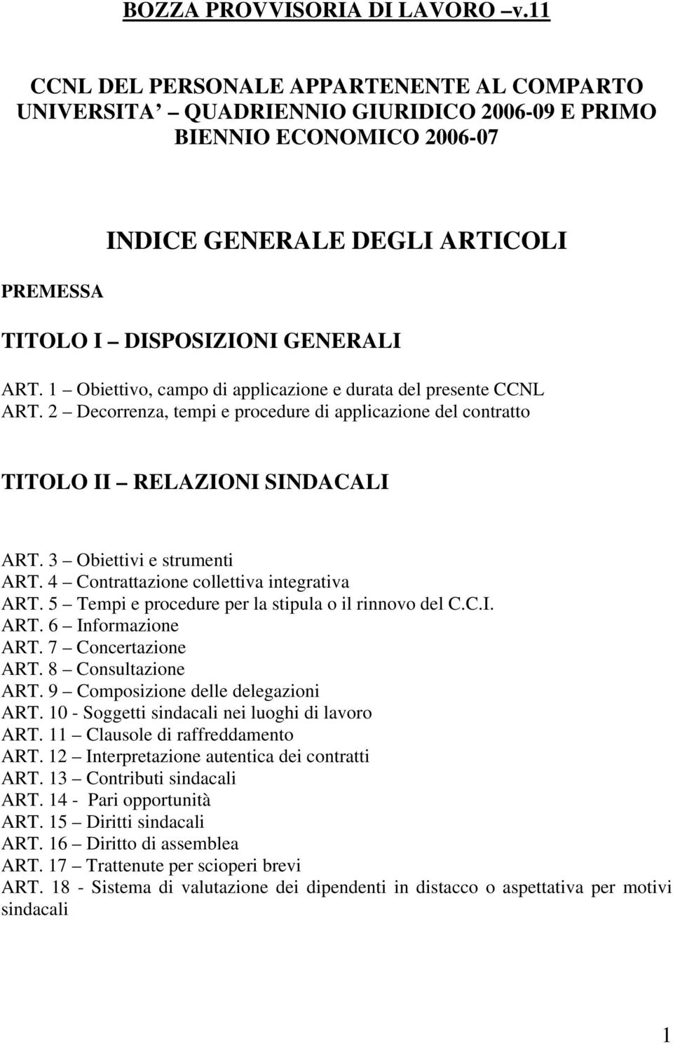 1 Obiettivo, campo di applicazione e durata del presente CCNL ART. 2 Decorrenza, tempi e procedure di applicazione del contratto TITOLO II RELAZIONI SINDACALI ART. 3 Obiettivi e strumenti ART.