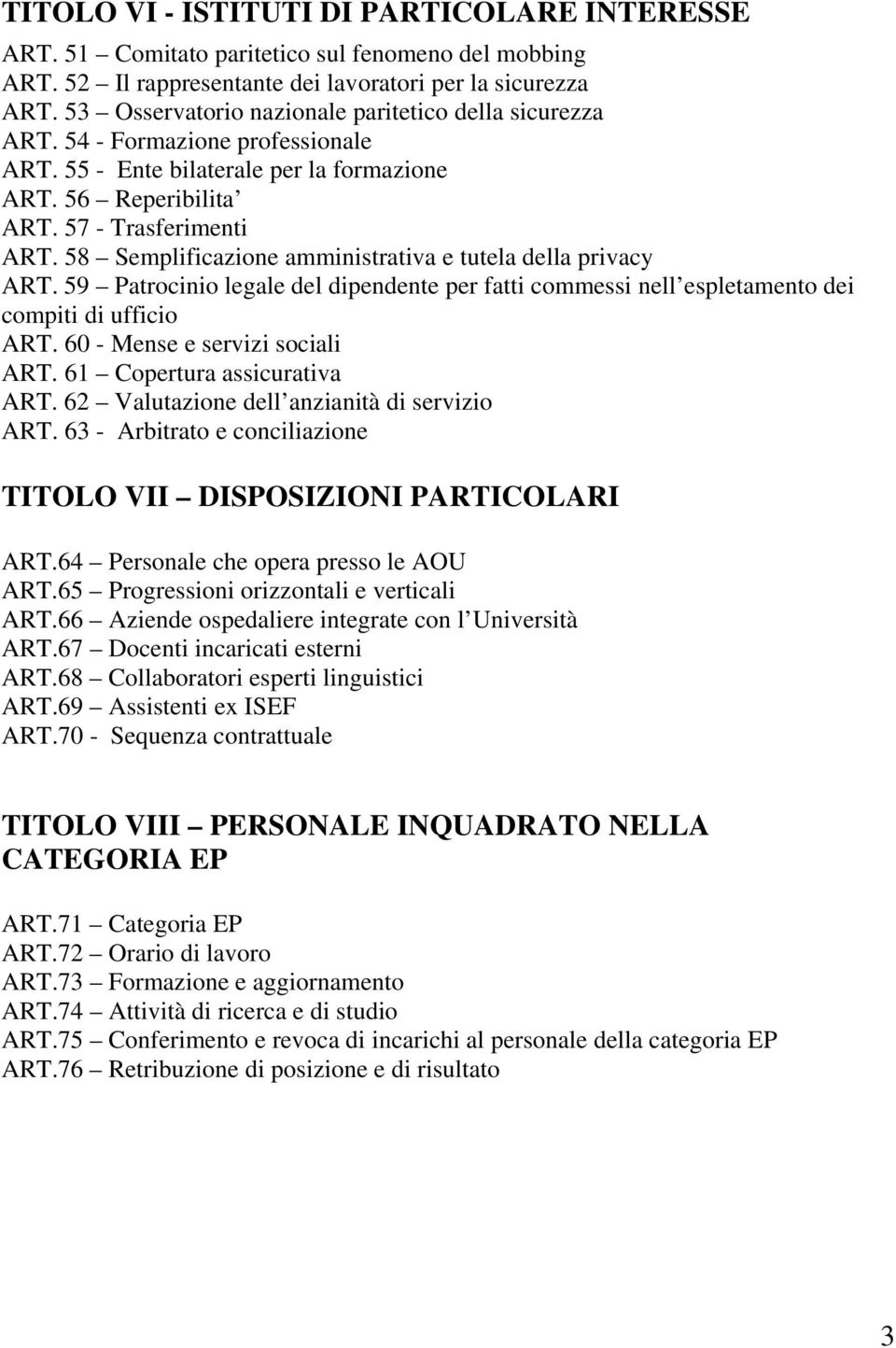 58 Semplificazione amministrativa e tutela della privacy ART. 59 Patrocinio legale del dipendente per fatti commessi nell espletamento dei compiti di ufficio ART. 60 - Mense e servizi sociali ART.