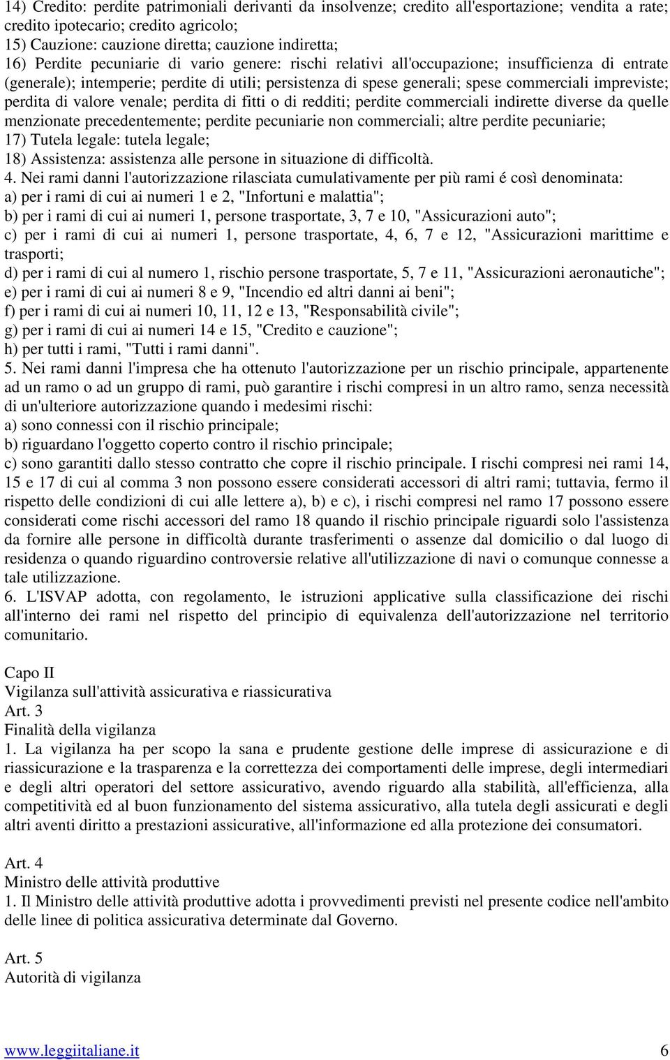 perdita di valore venale; perdita di fitti o di redditi; perdite commerciali indirette diverse da quelle menzionate precedentemente; perdite pecuniarie non commerciali; altre perdite pecuniarie; 17)