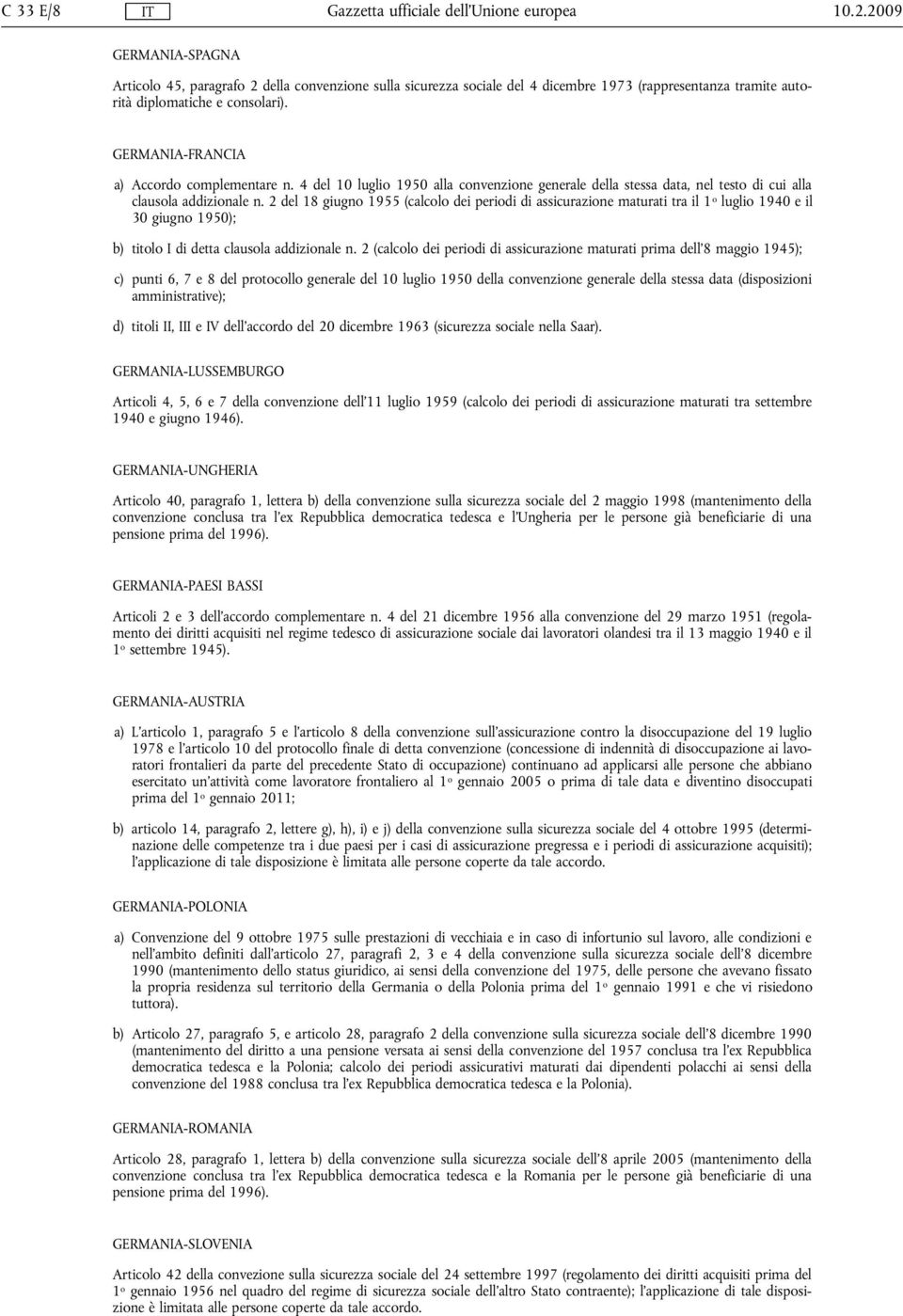 2 del 18 giugno 1955 (calcolo dei periodi di assicurazione maturati tra il 1 o luglio 1940 e il 30 giugno 1950); b) titolo I di detta clausola addizionale n.