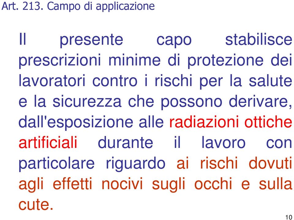 i rischi per la salute e la sicurezza che possono derivare, dall'esposizione alle