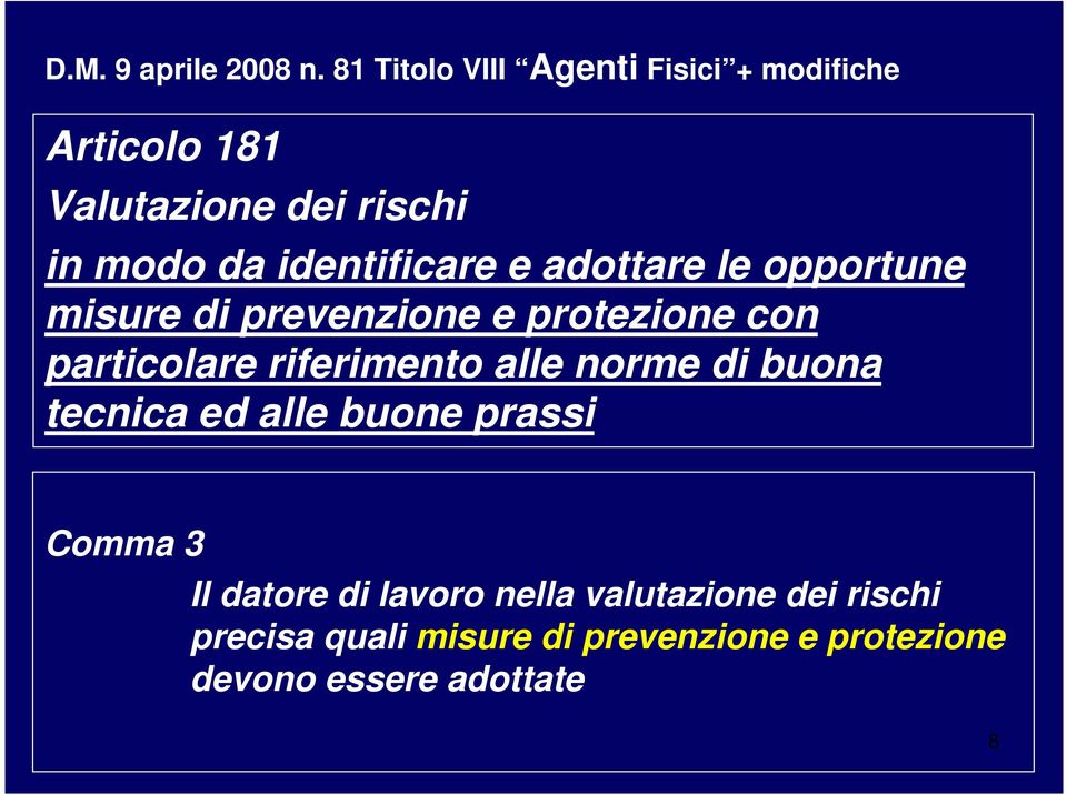 identificare e adottare le opportune misure di prevenzione e protezione con particolare