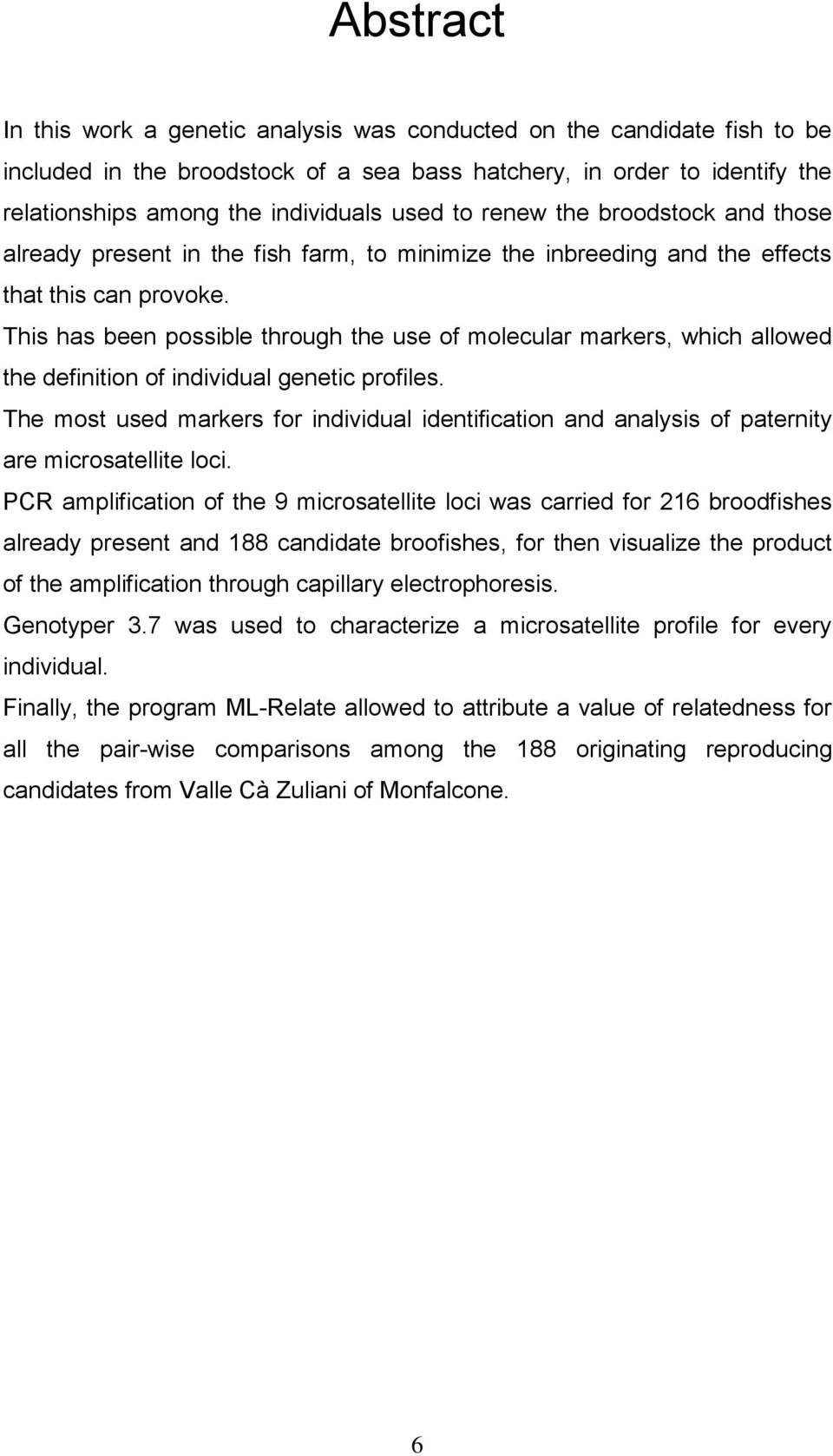 This has been possible through the use of molecular markers, which allowed the definition of individual genetic profiles.