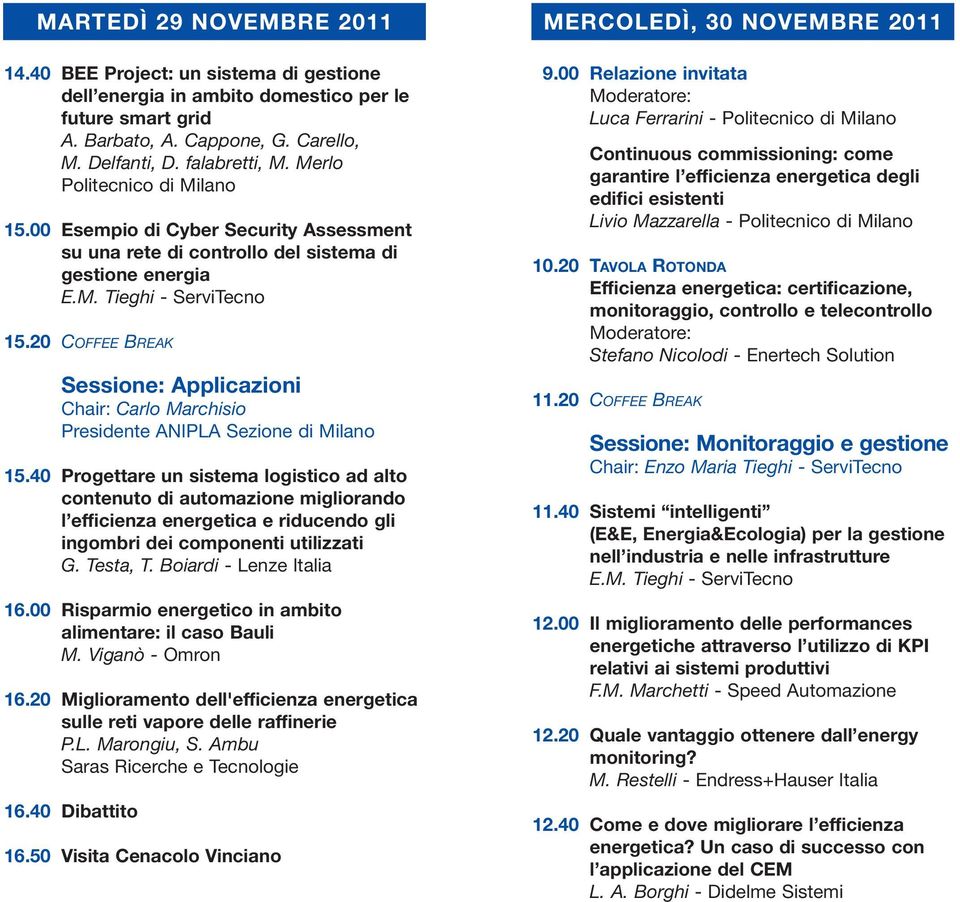 20 COFFEE BREAK Sessione: Applicazioni Chair: Carlo Marchisio Presidente ANIPLA Sezione di Milano 15.