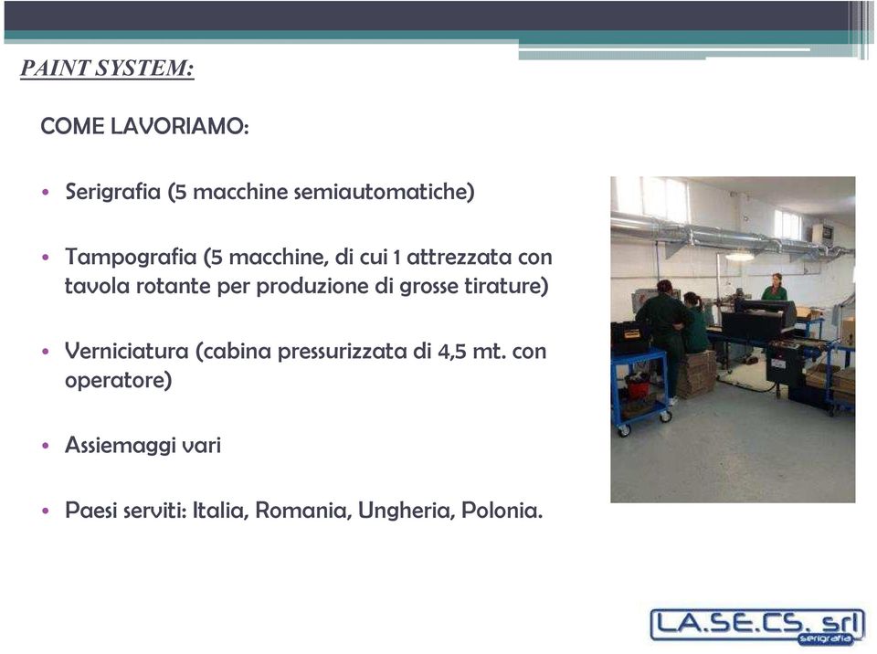 produzione di grosse tirature) Verniciatura (cabina pressurizzata di 4,5