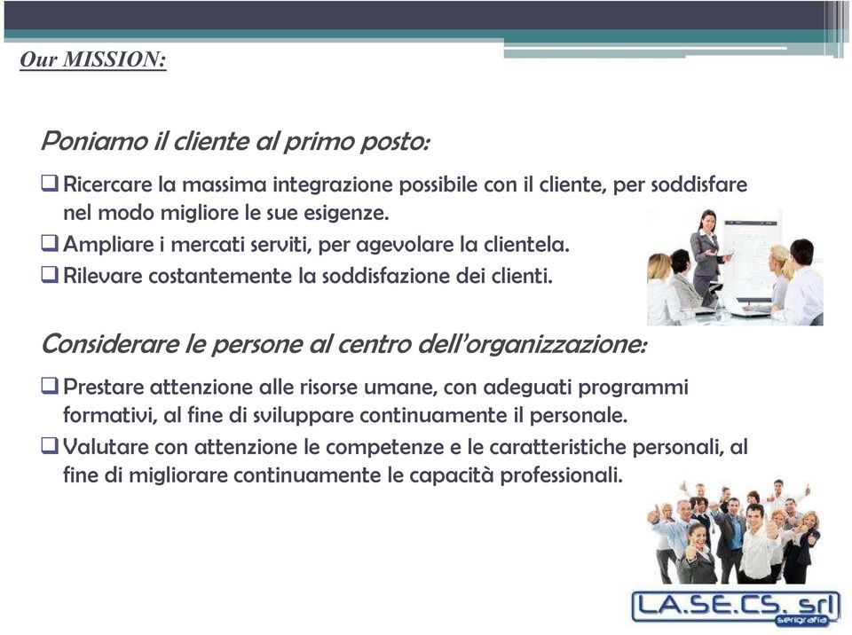 Considerare le persone al centro dell organizzazione: Prestare attenzione alle risorse umane, con adeguati programmi formativi, al fine di