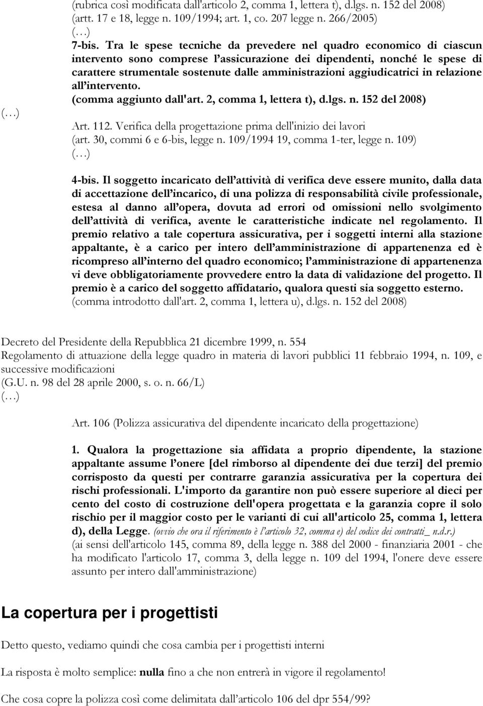 aggiudicatrici in relazione all intervento. (comma aggiunto dall'art. 2, comma 1, lettera t), d.lgs. n. 152 del 2008) Art. 112. Verifica della progettazione prima dell'inizio dei lavori (art.