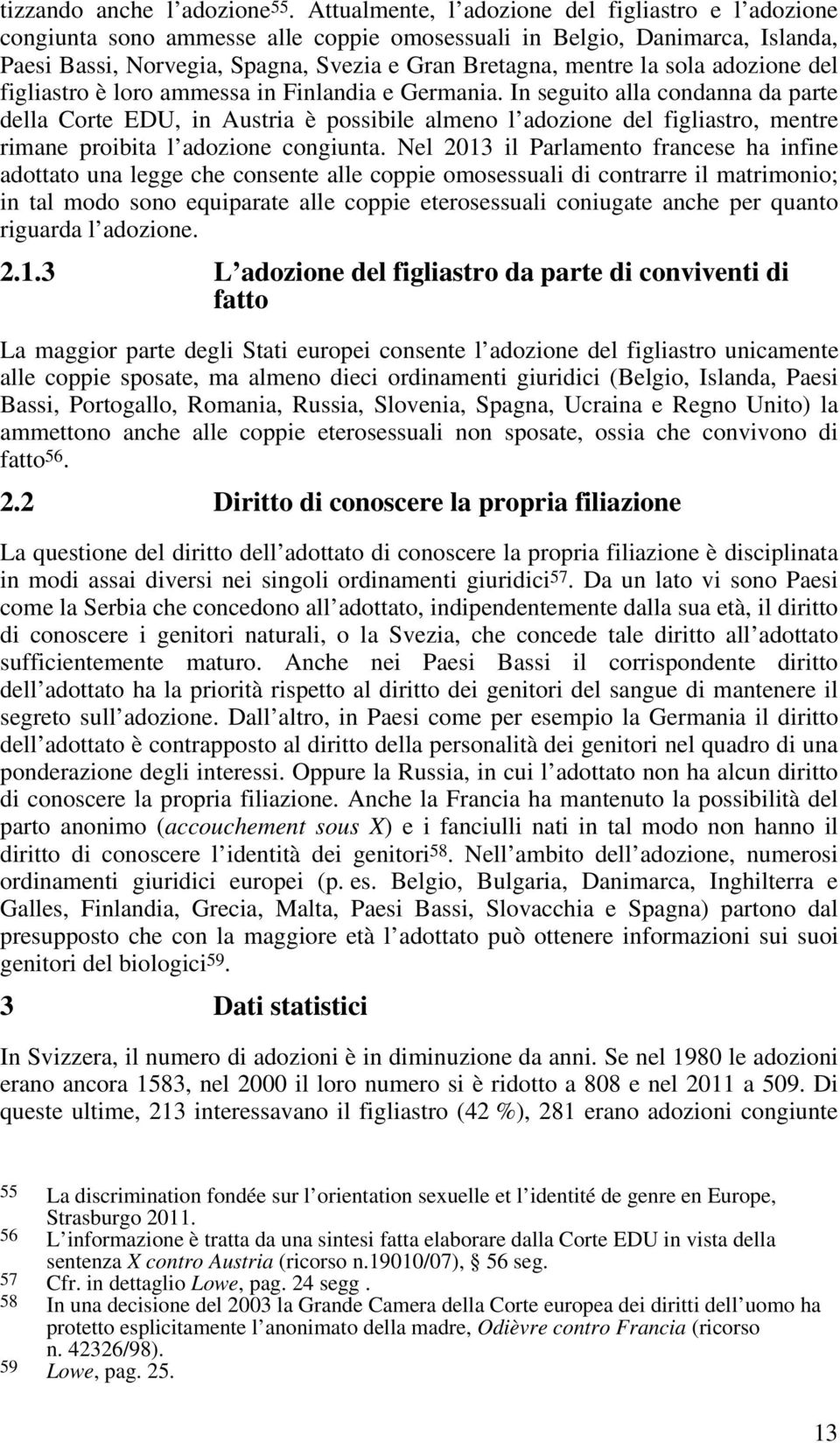 adozione del figliastro è loro ammessa in Finlandia e Germania.