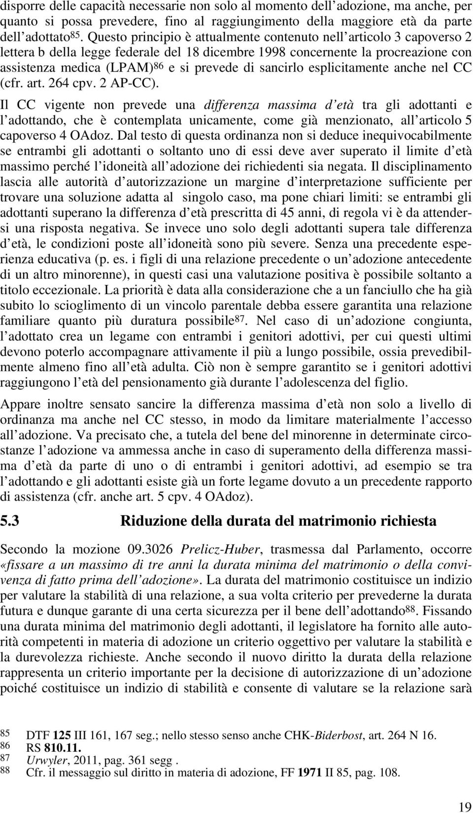 sancirlo esplicitamente anche nel CC (cfr. art. 264 cpv. 2 AP-CC).