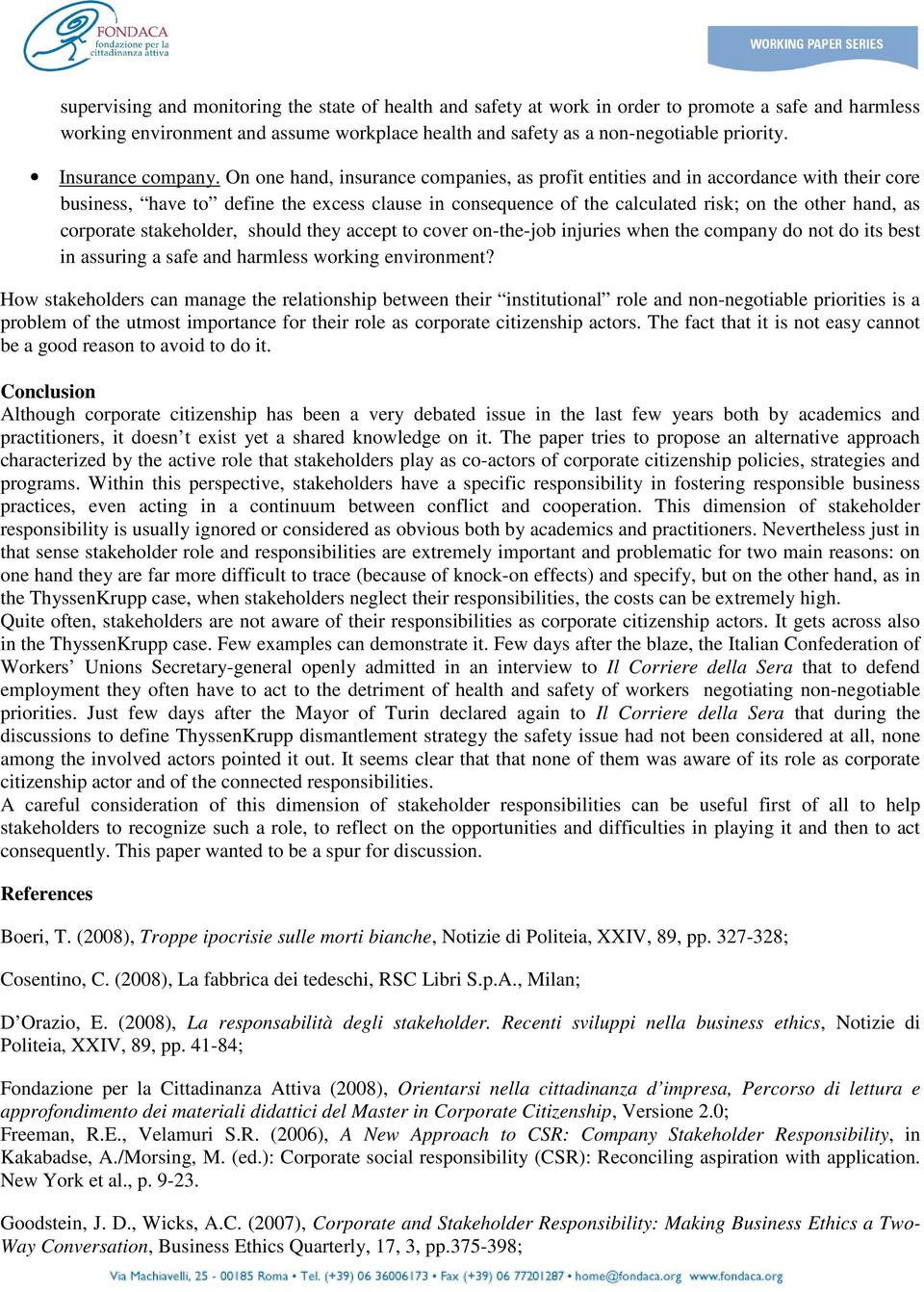 On one hand, insurance companies, as profit entities and in accordance with their core business, have to define the excess clause in consequence of the calculated risk; on the other hand, as