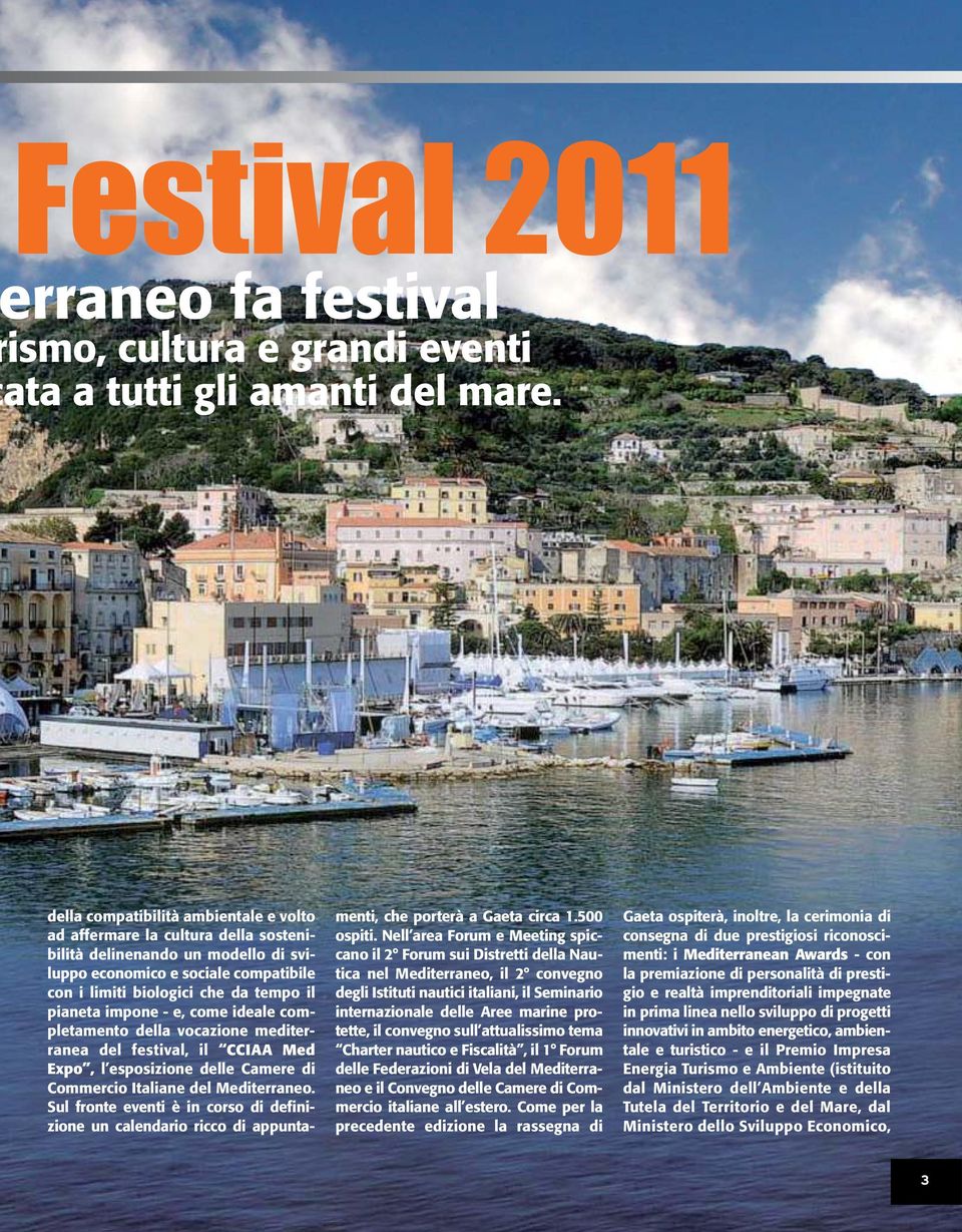 impone - e, come ideale completamento della vocazione mediterranea del festival, il CCIAA Med Expo, l esposizione delle Camere di Commercio Italiane del Mediterraneo.
