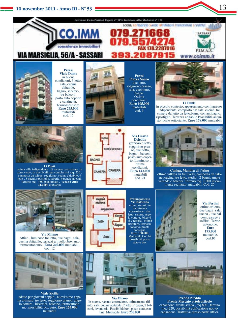 Terrazza abitabile.possibilità acquisto locale sottostante. 178.000 mutuabili Li Punti ottima villa indipendente di recente costruzione in zona verde, su due livelli per complessivi mq.