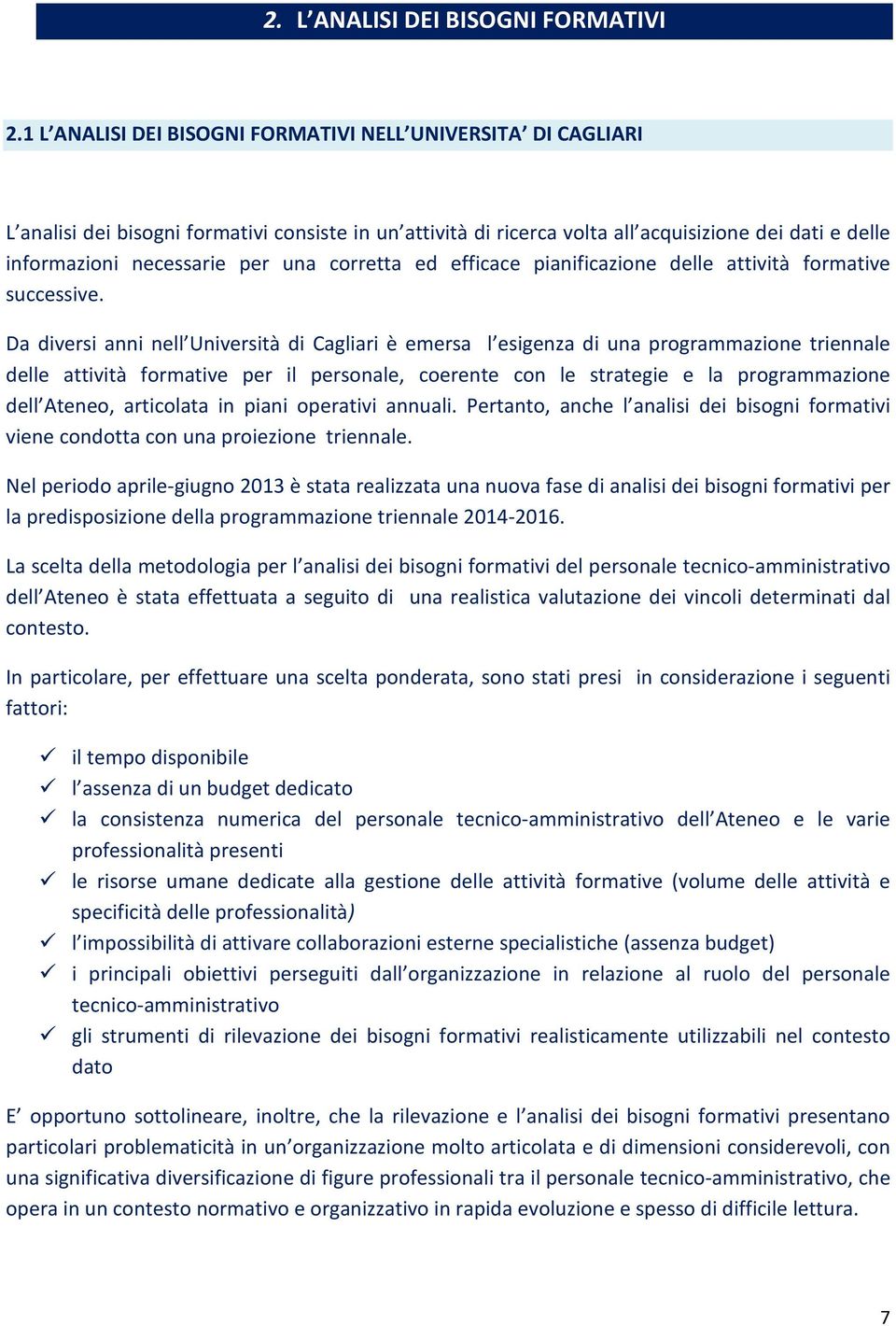 una corretta ed efficace pianificazione delle attività formative successive.