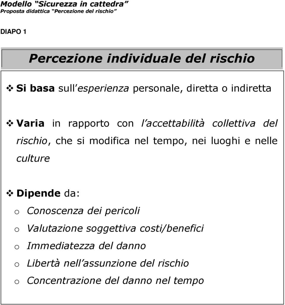 luoghi e nelle culture Dipende da: o Conoscenza dei pericoli o Valutazione soggettiva