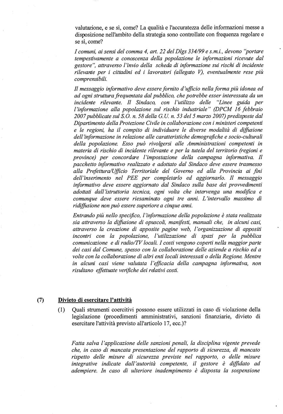 ai sensi del comma 4, art. 22 del Digs 334/99 e s.m.i., devono "portare tempestivamente a conoscenza della popolatone le informazioni ricevute dal gestoreattraverso l'invio della scheda di