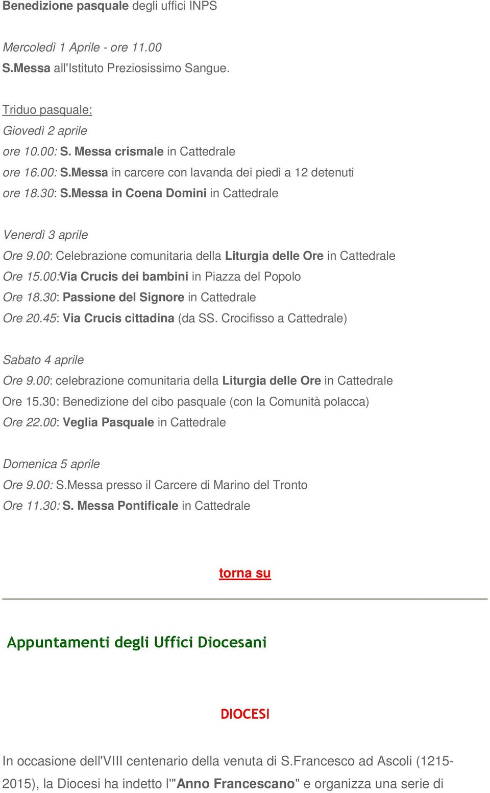 00: Celebrazione comunitaria della Liturgia delle Ore in Cattedrale Ore 15.00:Via Crucis dei bambini in Piazza del Popolo Ore 18.30: Passione del Signore in Cattedrale Ore 20.