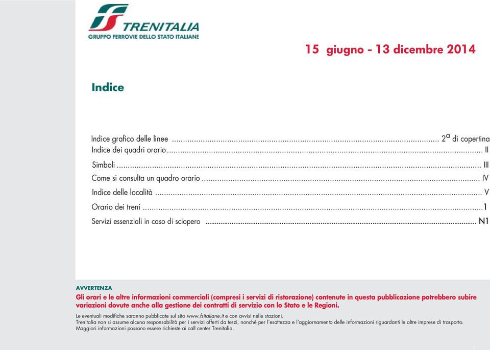 dei cntrtti di servizi cn l Stt e le Regini e eventuli mdifiche srnn pubblicte sul sit wwwfsitlineit e cn vvisi nelle stzini Trenitli nn si ssume lcun respnsbilità per i