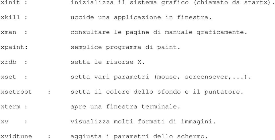 xrdb : setta le risorse X. xset : setta vari parametri (mouse, screensever,...).