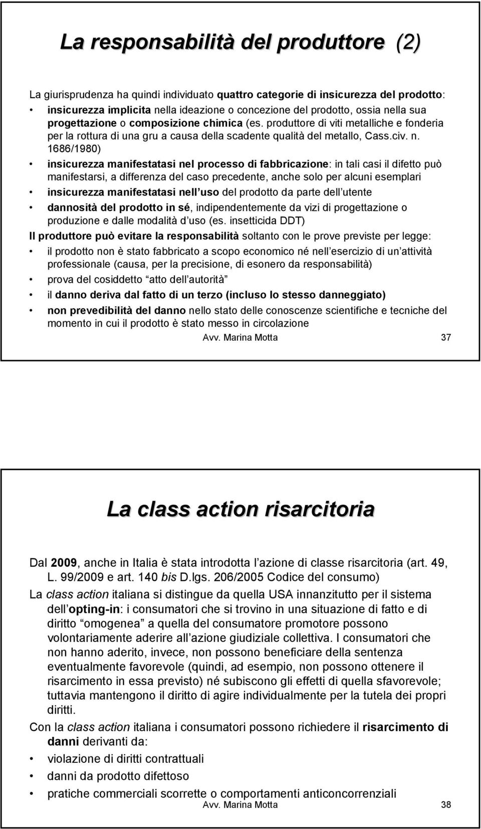 1686/1980) insicurezza manifestatasi nel processo di fabbricazione: in tali casi il difetto può manifestarsi, a differenza del caso precedente, anche solo per alcuni esemplari insicurezza