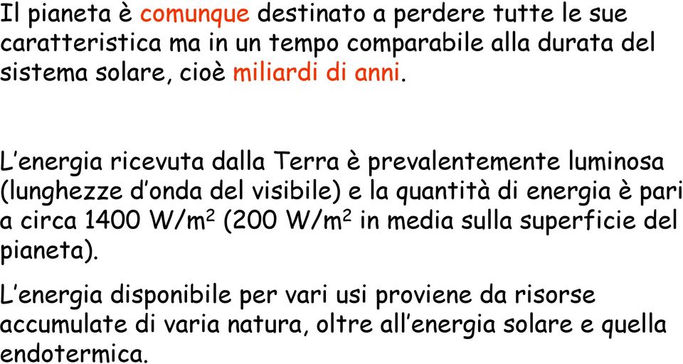 L energia ricevuta dalla Terra è prevalentemente luminosa (lunghezze d onda del visibile) e la quantità di energia è