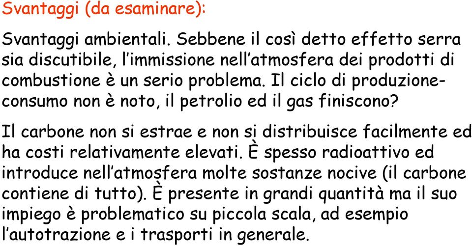 Il ciclo di produzioneconsumo non è noto, il petrolio ed il gas finiscono?