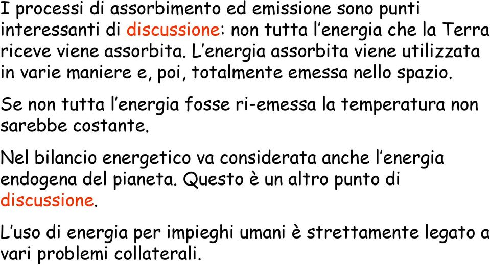 Se non tutta l energia fosse ri-emessa la temperatura non sarebbe costante.