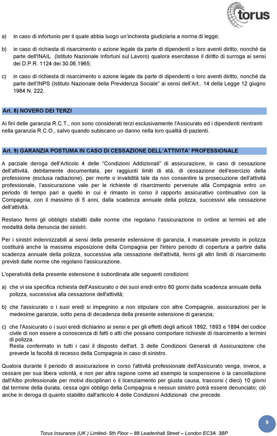 1965; c) in caso di richiesta di risarcimento o azione legale da parte di dipendenti o loro aventi diritto, nonché da parte dell INPS (Istituto Nazionale della Previdenza Sociale ai sensi dell Art.