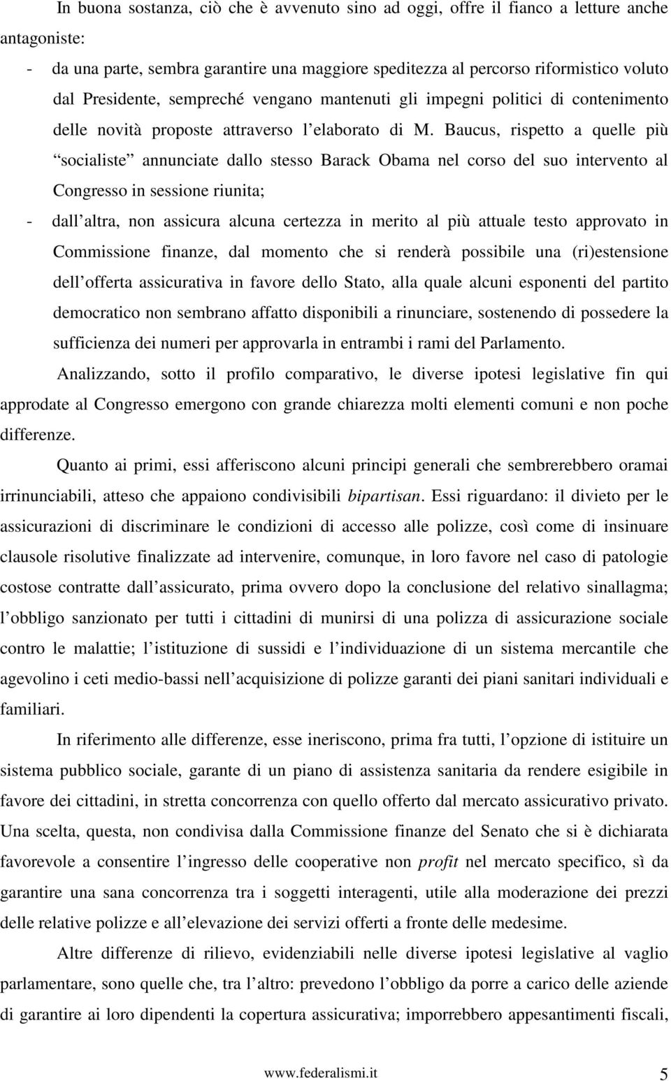 Baucus, rispetto a quelle più socialiste annunciate dallo stesso Barack Obama nel corso del suo intervento al Congresso in sessione riunita; - dall altra, non assicura alcuna certezza in merito al