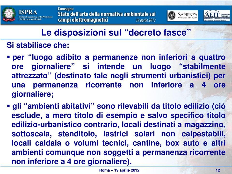 esclude, a mero titolo di esempio e salvo specifico titolo edilizio-urbanistico contrario, locali destinati a magazzino, sottoscala, stenditoio, lastrici solari non