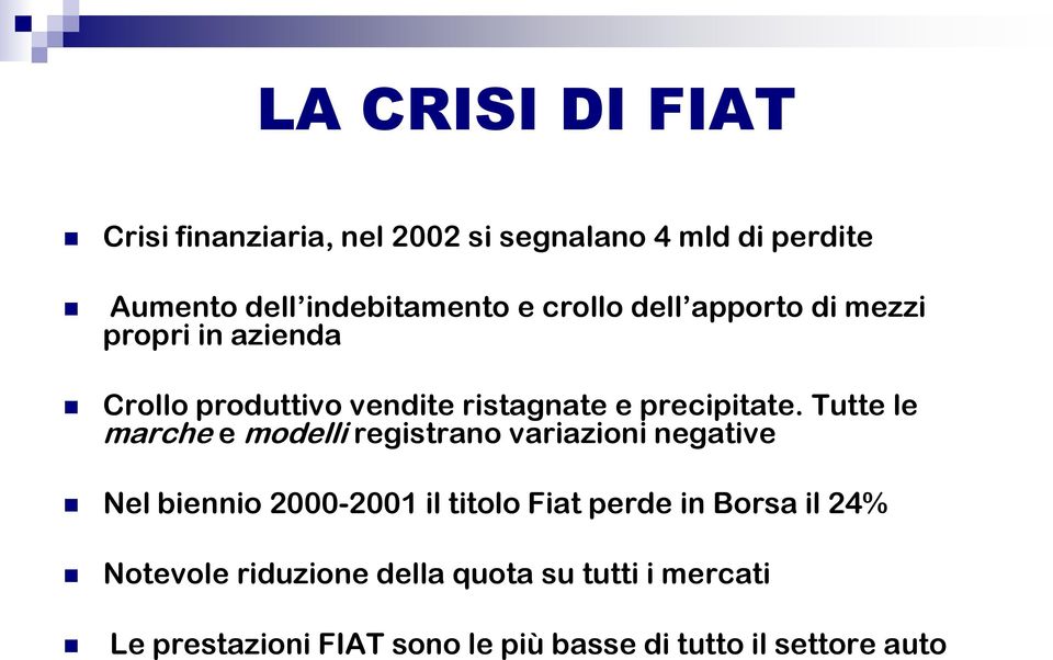 Tutte le marche e modelli registrano variazioni negative Nel biennio 2000-2001 il titolo Fiat perde in