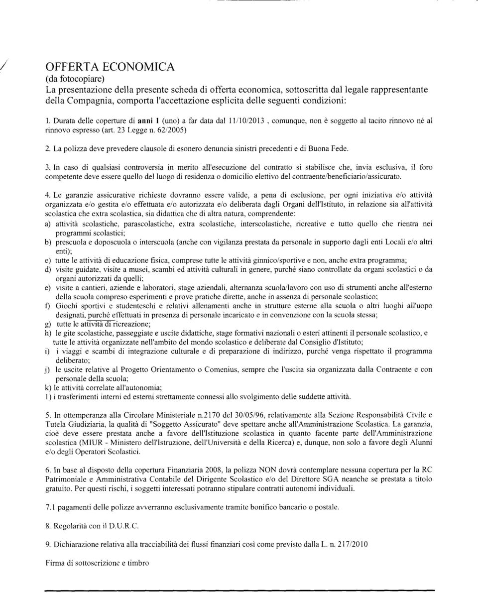 Lapolizza deve prevedere clausole di esonero denuncia sinistri precedenti e di Buona Fede. 3.