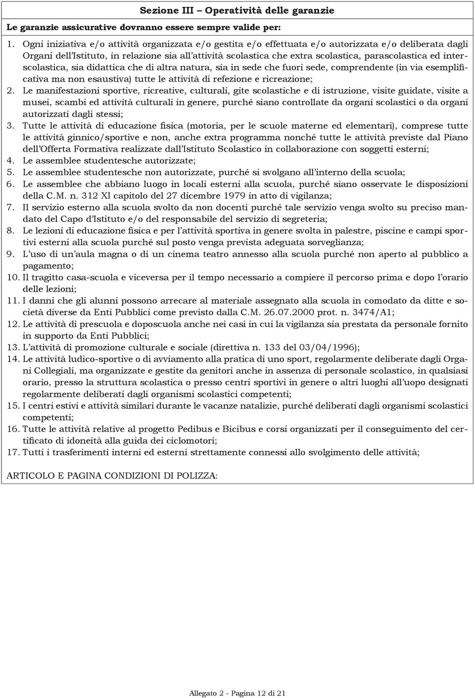 parascolastica ed interscolastica, sia didattica che di altra natura, sia in sede che fuori sede, comprendente (in via esemplificativa ma non esaustiva) tutte le attività di refezione e ricreazione;