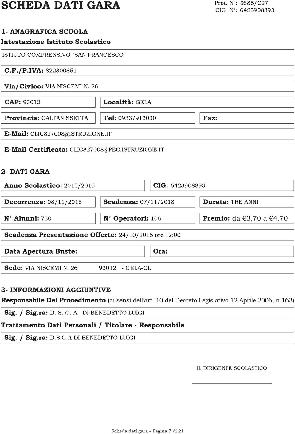 Alunni: N Operatori: Premio: da 3,70 a 4,70 Scadenza Presentazione Offerte: Data Apertura Buste: Ora: Sede: 3- INFORMAZIONI AGGIUNTIVE Responsabile Del