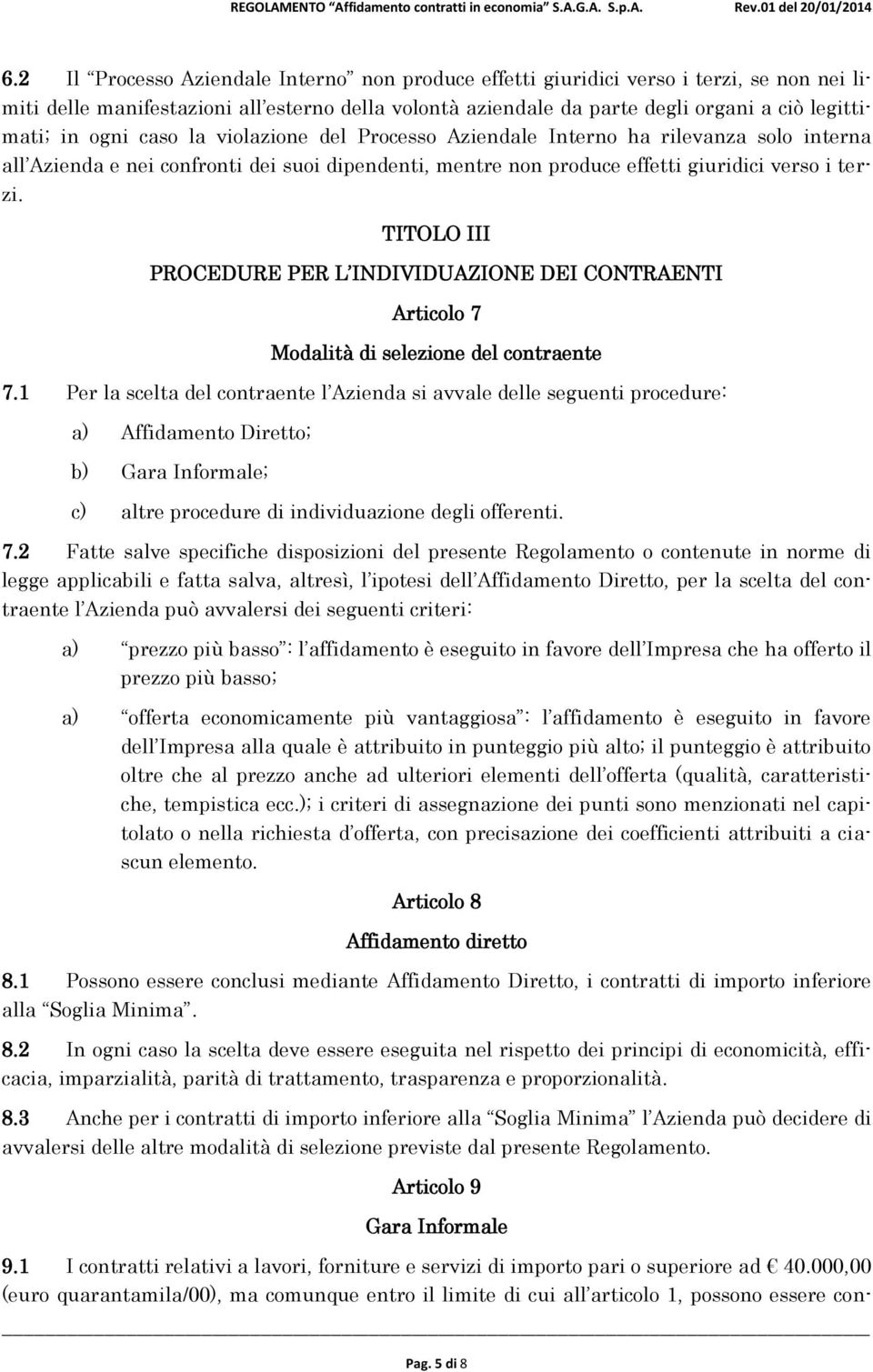 TITOLO III PROCEDURE PER L INDIVIDUAZIONE DEI CONTRAENTI Articolo 7 Modalità di selezione del contraente 7.
