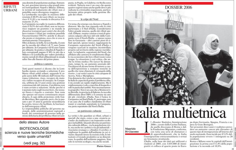 La Lombardia raccoglie in maniera differenziata il 40,9% dei suoi rifiuti; ne incenerisce il 31,8% e ne manda in discarica il rimanente 27,3%.