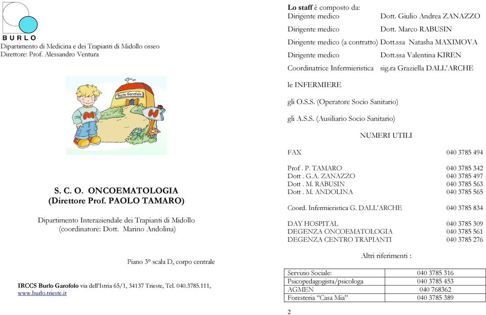 S.S. (Ausiliario Socio Sanitario) NUMERI UTILI FAX 040 3785 494 S. C. O. ONCOEMATOLOGIA (Direttore Prof. PAOLO TAMARO) Dipartimento Interaziendale dei Trapianti di Midollo (coordinatore: Dott.