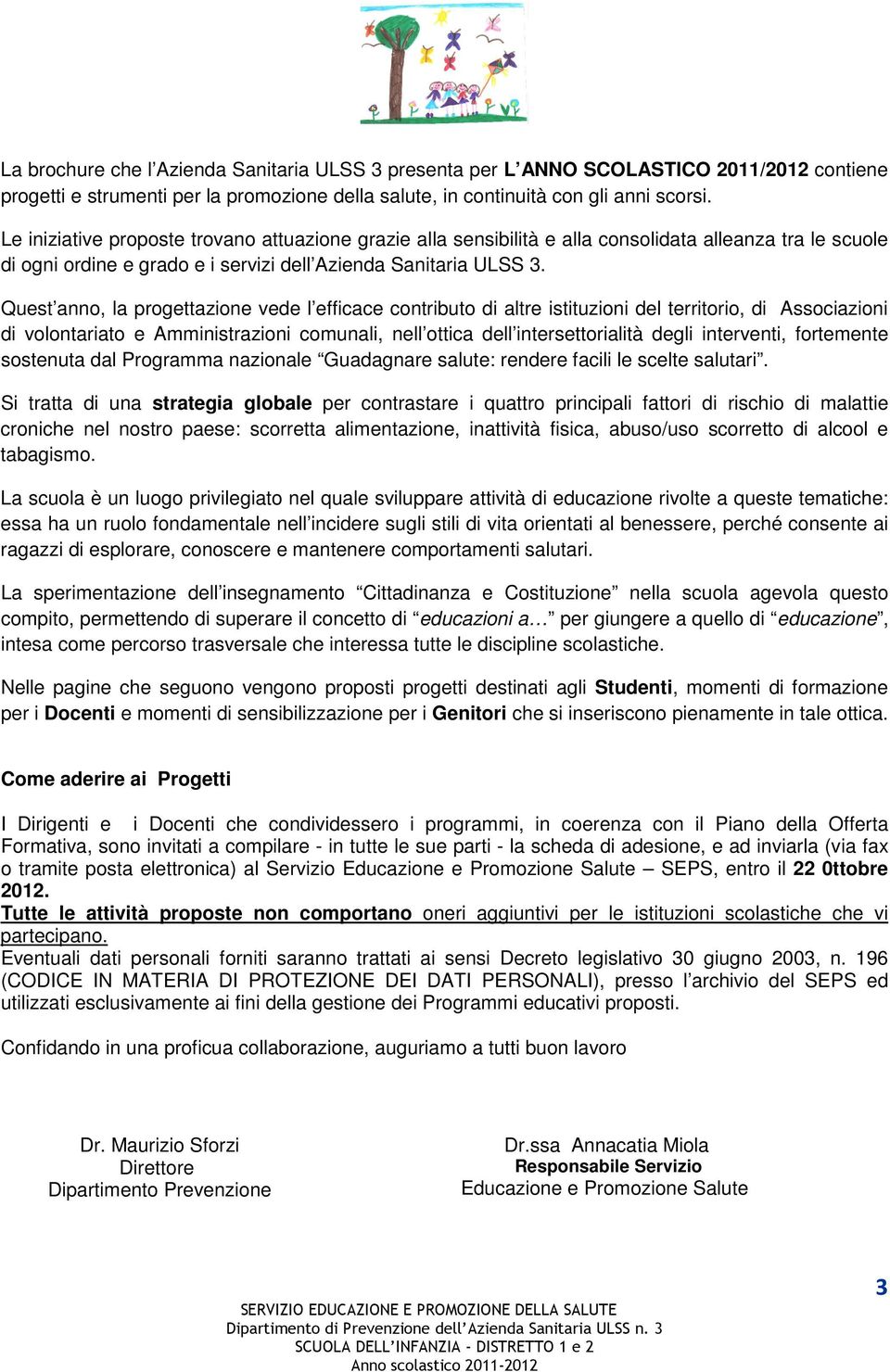 Quest anno, la progettazione vede l efficace contributo di altre istituzioni del territorio, di Associazioni di volontariato e Amministrazioni comunali, nell ottica dell intersettorialità degli