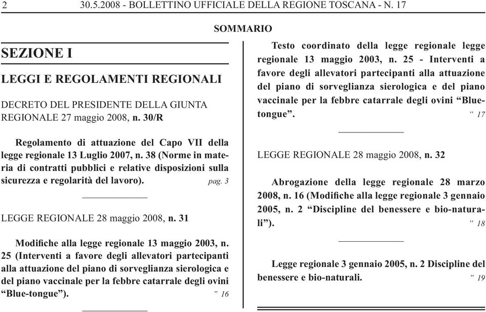 per la febbre catarrale degli ovini Bluetongue. 17 REGIONALE 27 maggio 2008, n. 30/R Regolamento di attuazione del Capo VII della legge regionale 13 Luglio 2007, n.