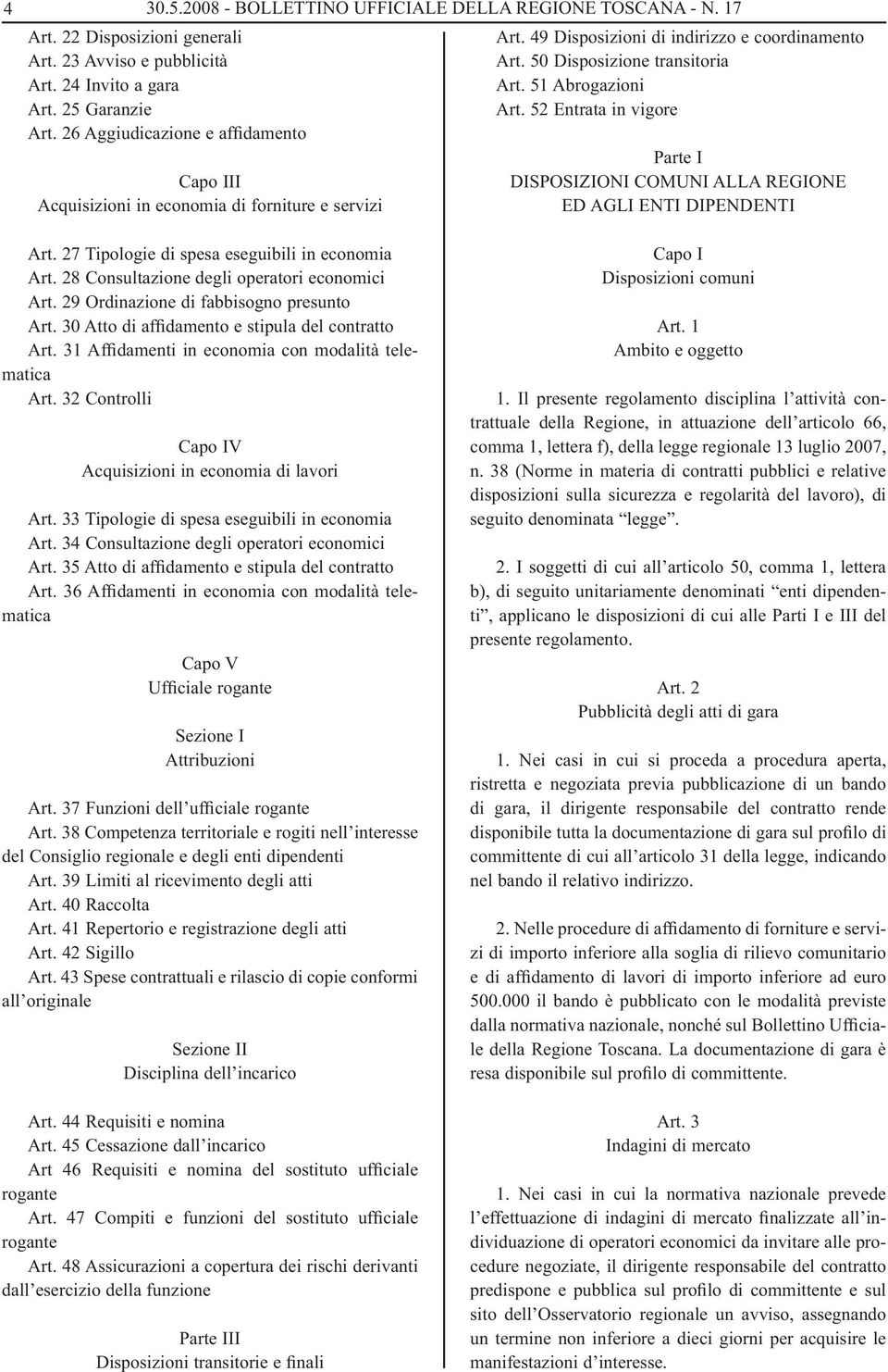 52 Entrata in vigore Parte I DISPOSIZIONI COMUNI ALLA REGIONE ED AGLI ENTI DIPENDENTI Art. 27 Tipologie di spesa eseguibili in economia Art. 28 Consultazione degli operatori economici Art.