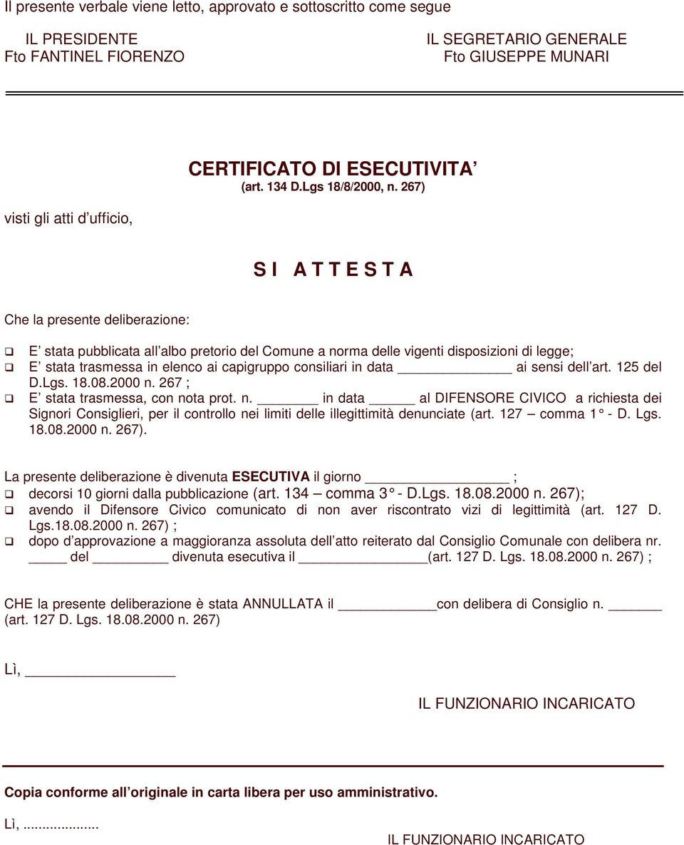 267) visti gli atti d ufficio, S I A T T E S T A Che la presente deliberazione: E stata pubblicata all albo pretorio del Comune a norma delle vigenti disposizioni di legge; E stata trasmessa in