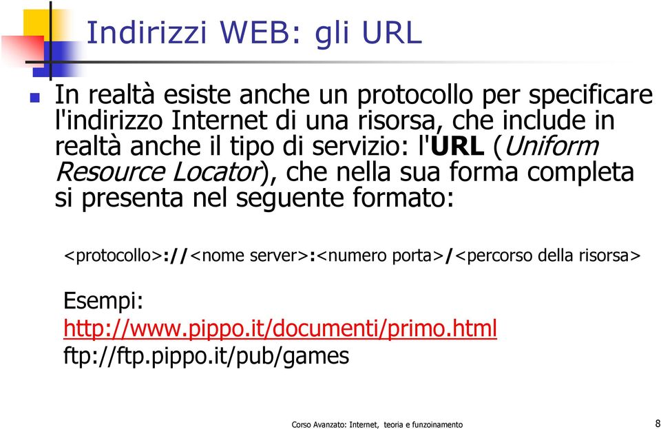 si presenta nel seguente formato: <protocollo>://<nome server>:<numero porta>/<percorso della risorsa> Esempi: