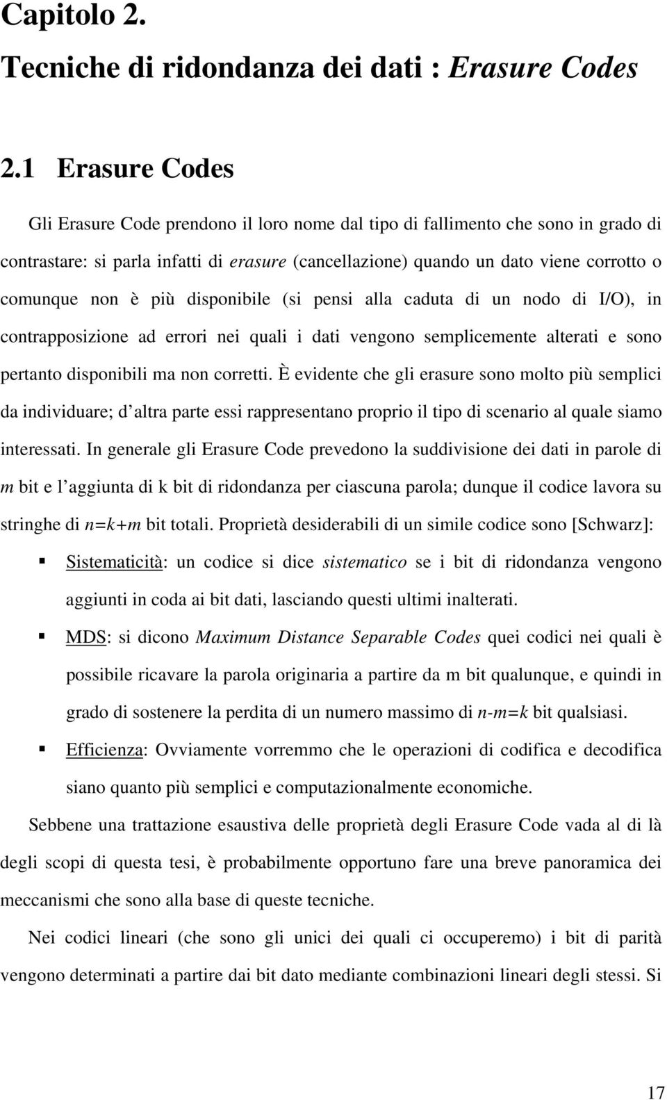 non è più disponibile (si pensi alla caduta di un nodo di I/O), in contrapposizione ad errori nei quali i dati vengono semplicemente alterati e sono pertanto disponibili ma non corretti.