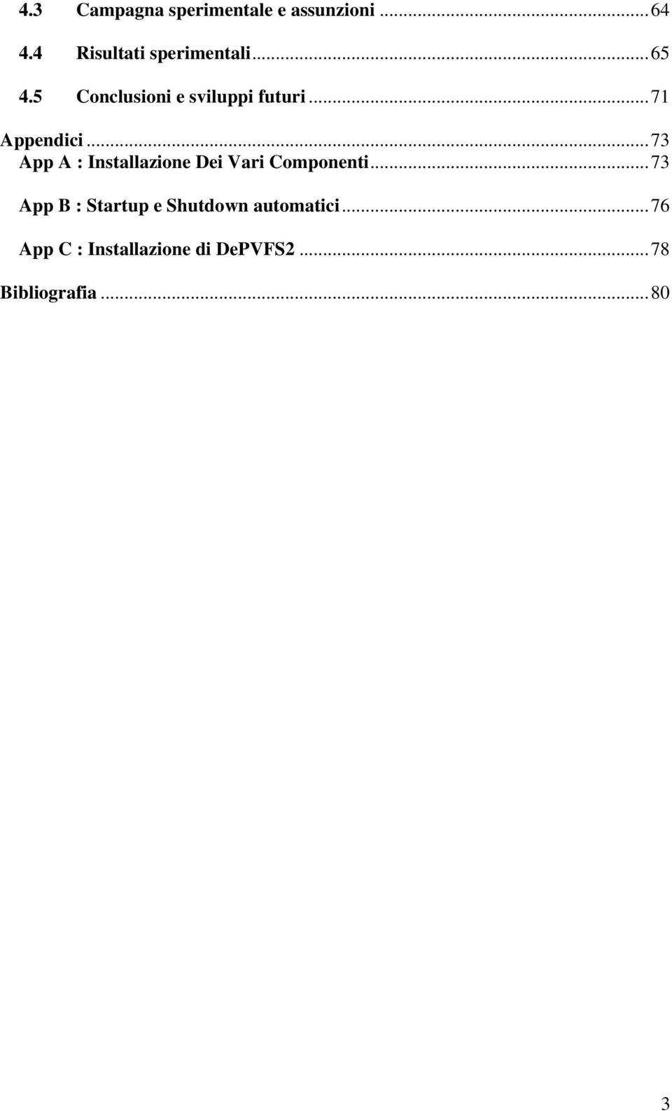 ..71 Appendici...73 App A : Installazione Dei Vari Componenti.