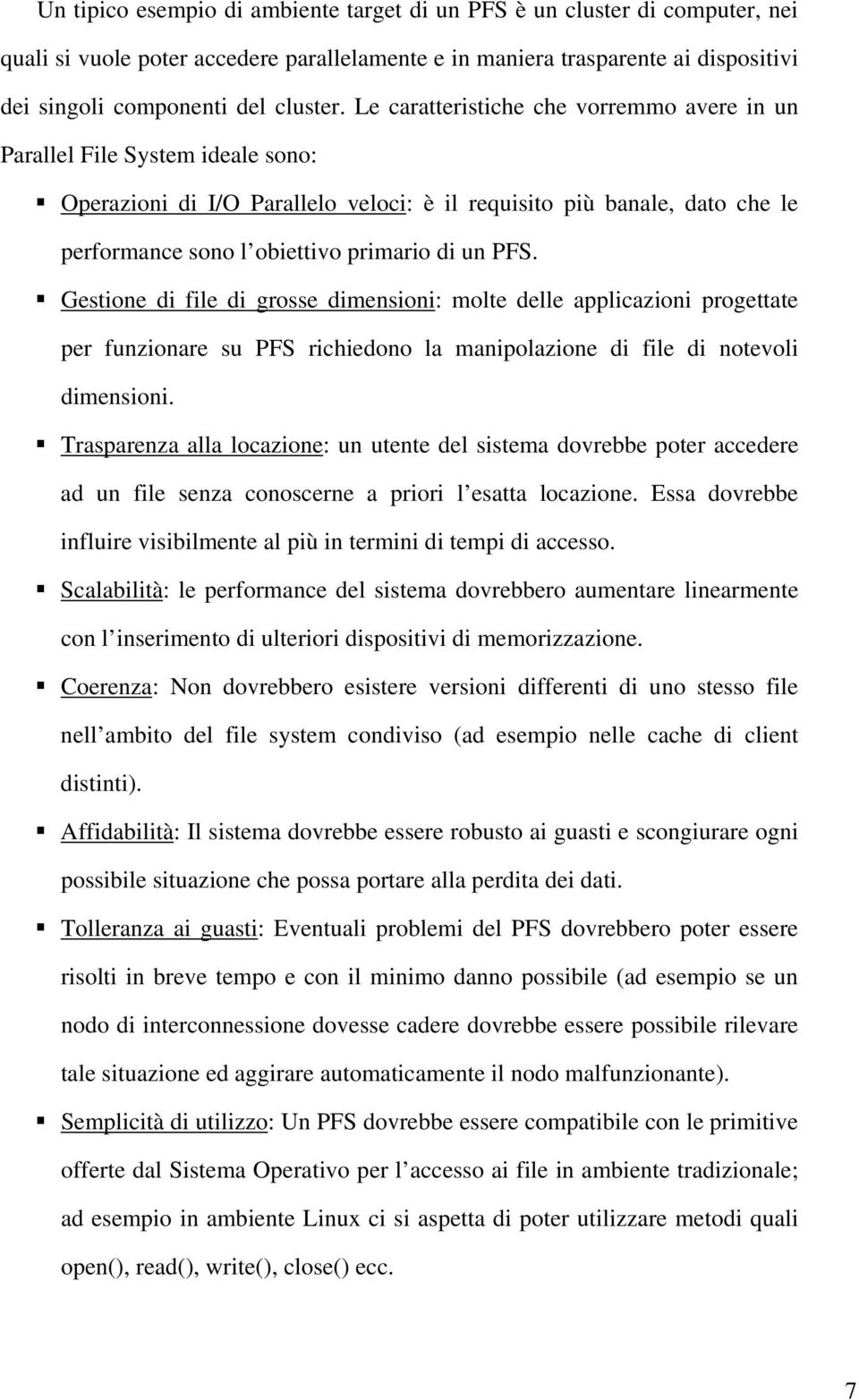 PFS. Gestione di file di grosse dimensioni: molte delle applicazioni progettate per funzionare su PFS richiedono la manipolazione di file di notevoli dimensioni.