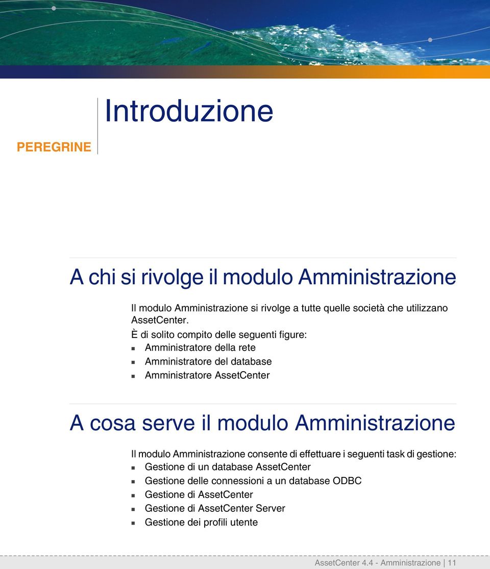 Amministrazione Il modulo Amministrazione consente di effettuare i seguenti task di gestione: n Gestione di un database AssetCenter n Gestione delle