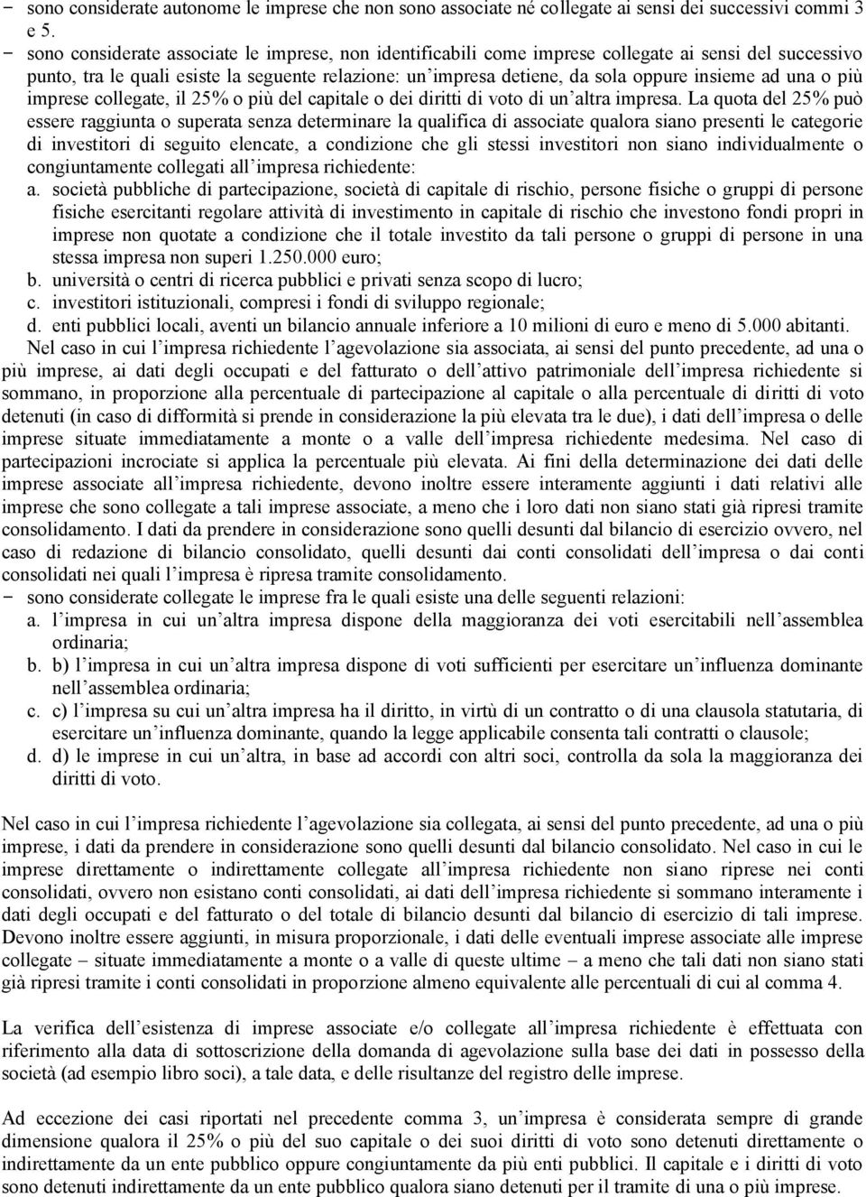 ad una o più imprese collegate, il 25% o più del capitale o dei diritti di voto di un altra impresa.