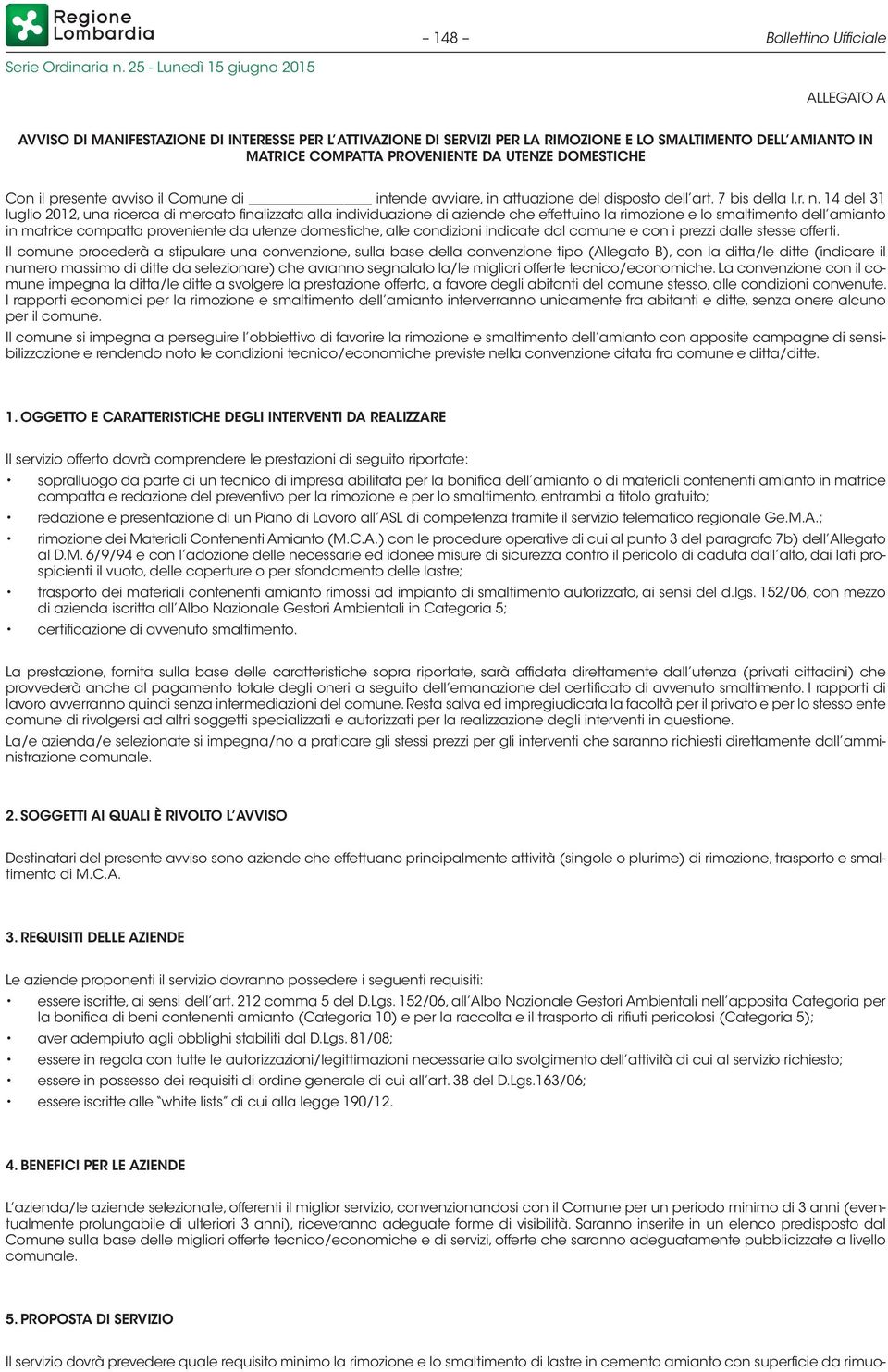 14 del 31 luglio 2012, una ricerca di mercato finalizzata alla individuazione di aziende che effettuino la rimozione e lo smaltimento dell amianto in matrice compatta proveniente da utenze