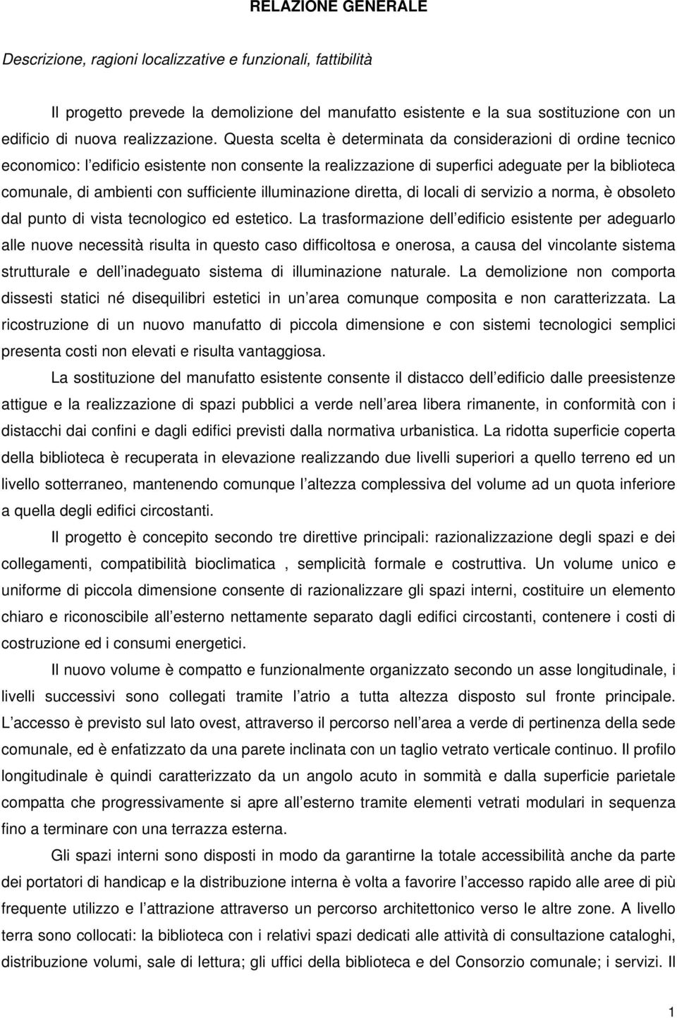 sufficiente illuminazione diretta, di locali di servizio a norma, è obsoleto dal punto di vista tecnologico ed estetico.