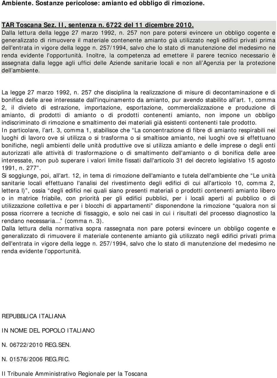 257/1994, salvo che lo stato di manutenzione del medesimo ne renda evidente l'opportunità.